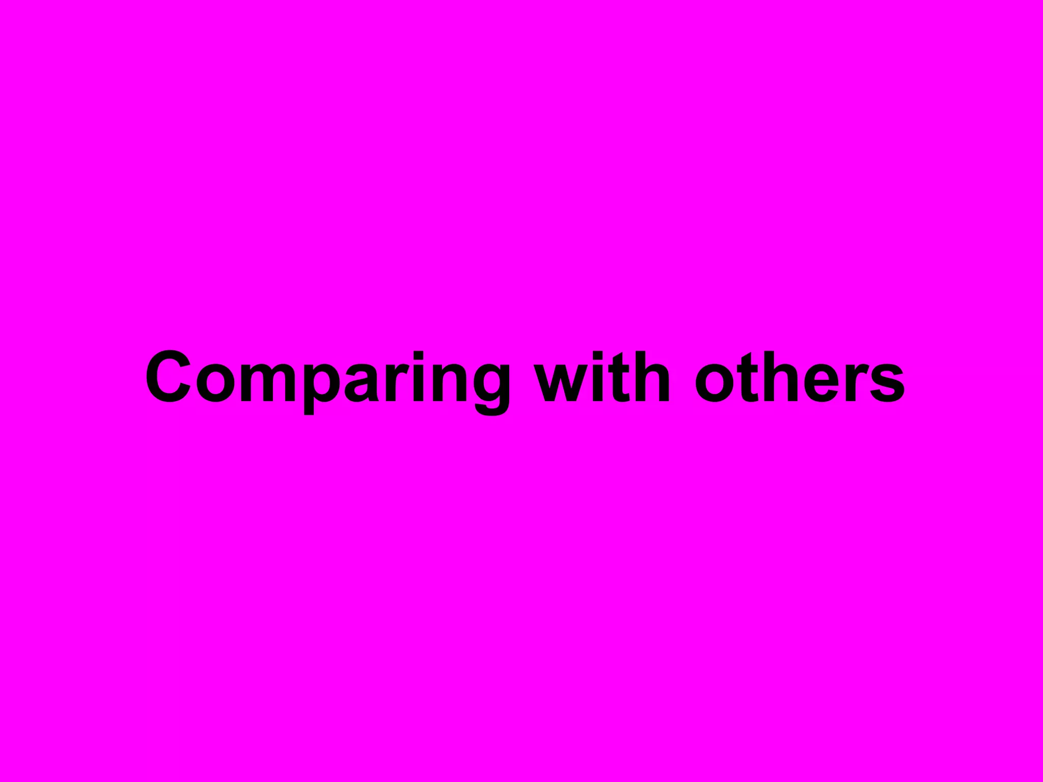 Comparing with others
 