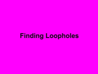 Finding Loopholes
 