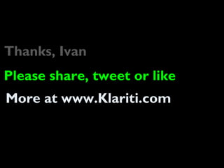 Thanks, Ivan
Please share, tweet or like
More at www.Klariti.com
 