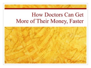 How Doctors Can Get More of Their Money, Faster 