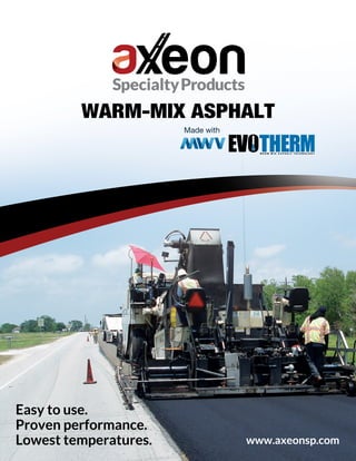 Easy to use.
Proven performance.
Lowest temperatures.
Made with
WARM-MIX ASPHALT
www.axeonsp.com
 