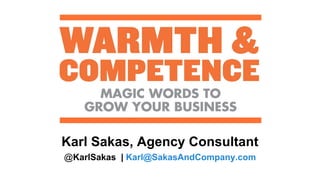 Karl Sakas, Agency Consultant
@KarlSakas | Karl@SakasAndCompany.com
 