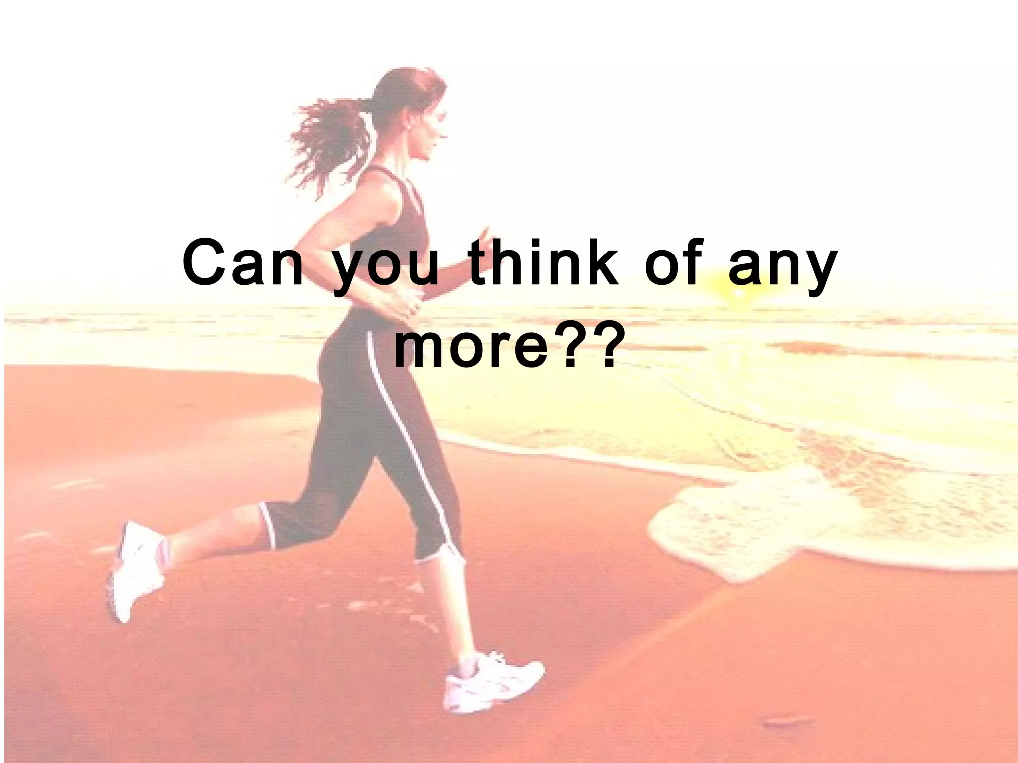 Can you think of any
      more??
 