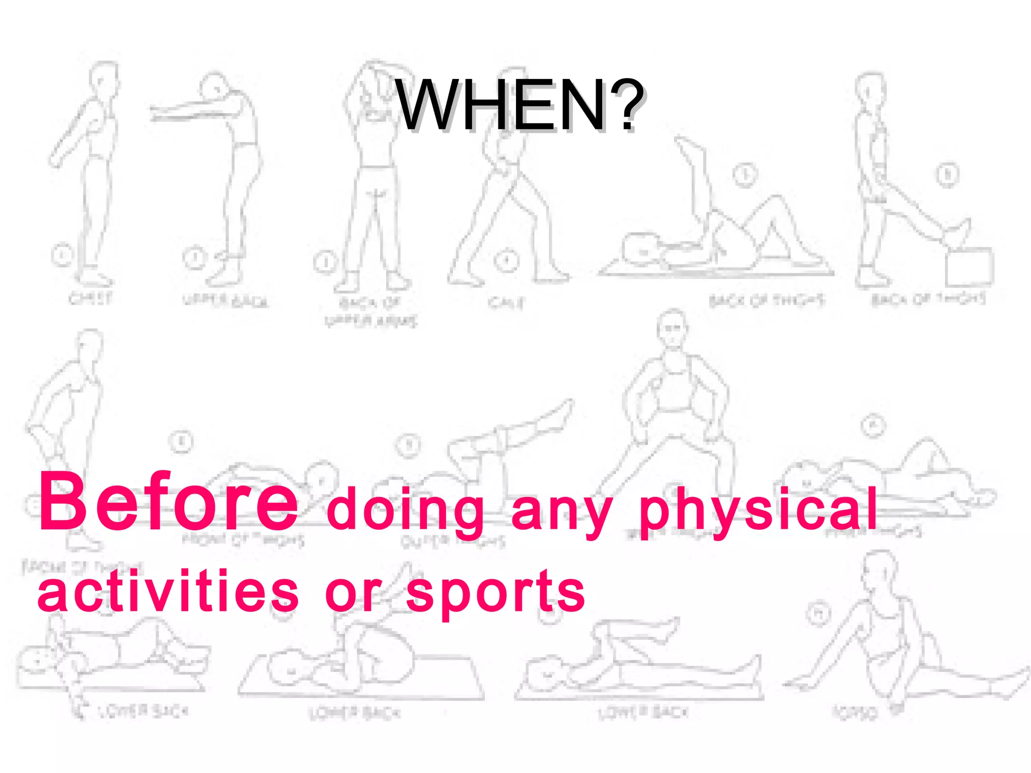 WHEN?




Before     doing any physical
activities or sports
 