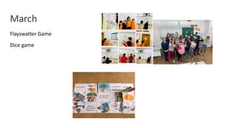 March
Flayswatter Game
Dice game
 