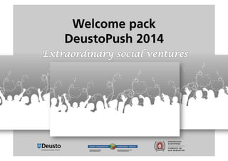 Welcome pack
DeustoPush 2014

2/4/14	
  

1	
  

 
