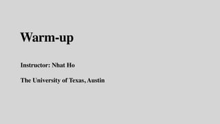 Warm-up
Instructor: Nhat Ho
The University of Texas, Austin
 