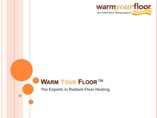WarmYourFloor™ The Experts in Radiant Floor Heating 