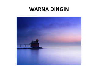WARNA DINGIN
 