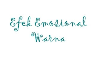 Efek Emosional
Warna
 