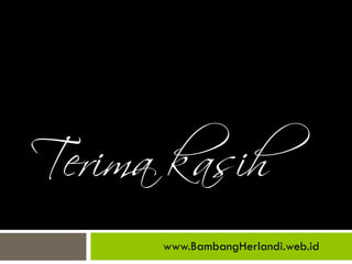 Terima kasih
www.BambangHerlandi.web.id
 