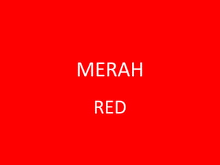 MERAH
RED

 