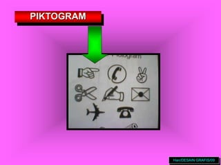 PIKTOGRAM
Han/DESAIN GRAFIS/09
 