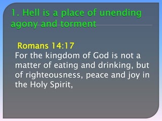 Romans 14:17
For the kingdom of God is not a
matter of eating and drinking, but
of righteousness, peace and joy in
the Holy Spirit,

 
