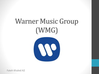 Warner Music Group 
(WMG) 
Fateh Khaled A2 
 