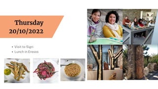 Visit to Sigri
Lunch in Eresos
Thursday
20/10/2022
 