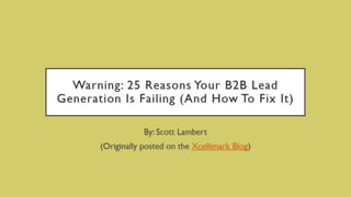 [SlideShare] Warning: 25 Reasons Your B2B Lead Generation Is Failing (And How To Fix It)