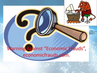 Warning Against “Economic Frauds”,
      economicfrauds.com.
 