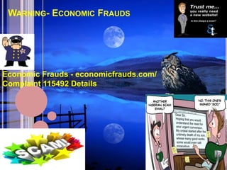 WARNING- ECONOMIC FRAUDS




Economic Frauds - economicfrauds.com/
Complaint 115492 Details
 