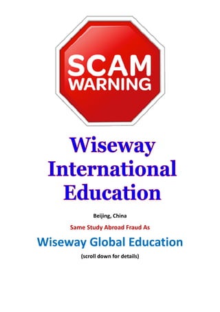 Same Study Abroad Fraud As
Wiseway G
Beijing, China
Same Study Abroad Fraud As
Wiseway Global Education
(scroll down for details)
obal Education
 