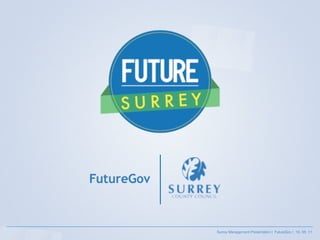 Surrey Management Presentation | FutureGov | 16. 08. 11
 