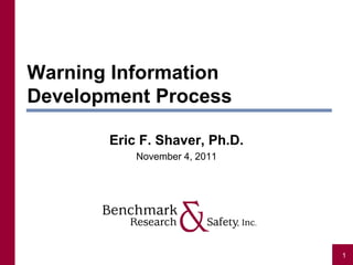 Warning Information
Development Process

       Eric F. Shaver, Ph.D.
           November 4, 2011




                               1
 