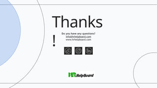 Thanks
!
Do you have any questions?
info@hrhelpboard.com
www.hrhelpboard.com
 