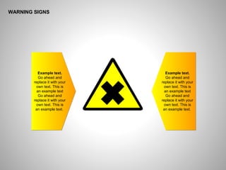 ё
WARNING SIGNS
Example text.
Go ahead and
replace it with your
own text. This is
an example text
Go ahead and
replace it with your
own text. This is
an example text.
Example text.
Go ahead and
replace it with your
own text. This is
an example text
Go ahead and
replace it with your
own text. This is
an example text.
 