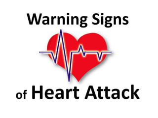 Warning Signs



of   Heart Attack
 