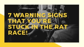 7 Warning Signs That You Are Trapped in the Rat Race