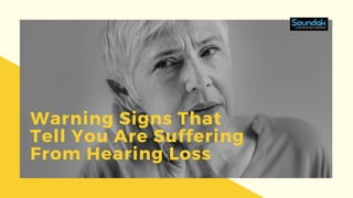 Warning Signs That
Tell You Are Suffering
From Hearing Loss
 