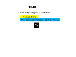 TCAS

What is the name given to this traffic?

   Proximate Traffic
When does this traffic become a traffic advisory?
 