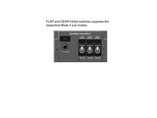 FLAP and GEAR Inhibit switches suppress the
respective Mode 4 sub modes.
 