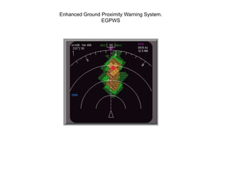 Enhanced Ground Proximity Warning System.
                EGPWS
 
