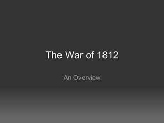 The War of 1812

   An Overview
 