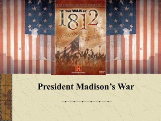 President Madison’s War 