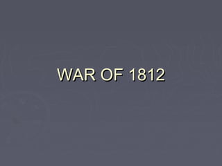WAR OF 1812WAR OF 1812
 