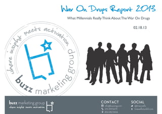 War On Drugs Report 2013
 What Millennials Really Think About The War On Drugs	


                                            02.18.13	

 