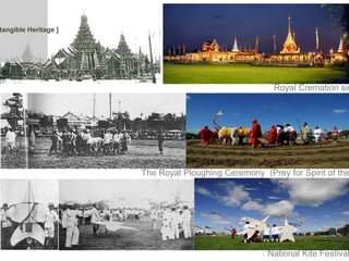 The Royal Ploughing Ceremony (Prey for Spirit of the
Royal Cremation sin
์National Kite Festival
tangible Heritage ]
 