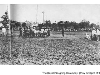 The Royal Ploughing Ceremony (Prey for Spirit of th
 