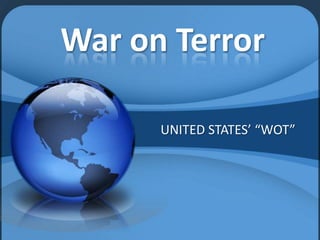 War on Terror

      UNITED STATES’ “WOT”
 