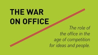 The War on Office: The Role of the Office in the Age of Competition for Ideas and People