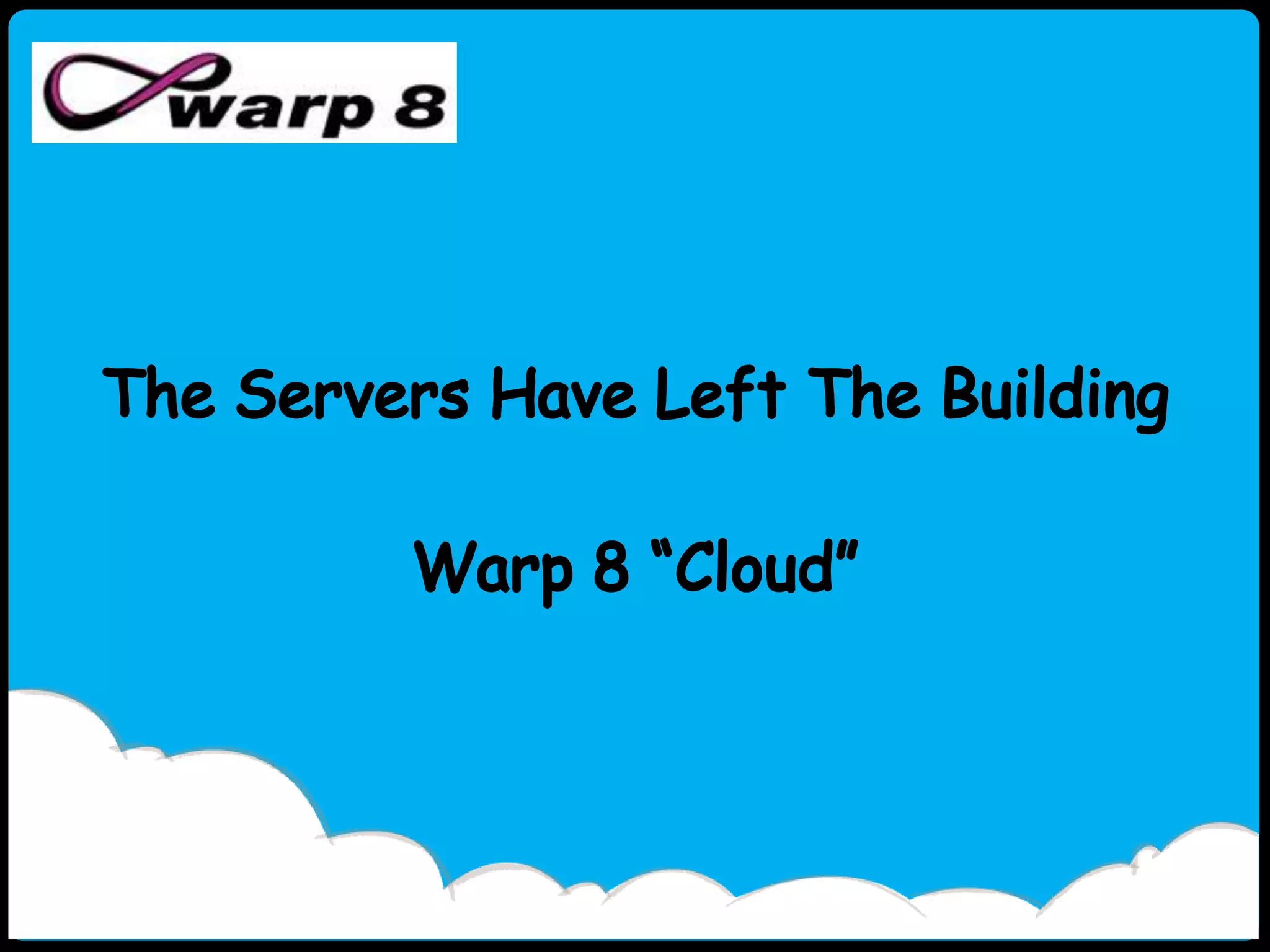 The Servers Have Left The BuildingWarp 8 “Cloud”