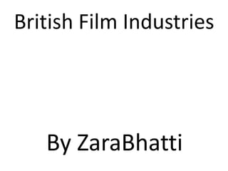 British Film Industries
By ZaraBhatti
 