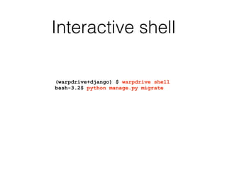 Interactive shell
(warpdrive+django) $ warpdrive shell
bash-3.2$ python manage.py migrate
 