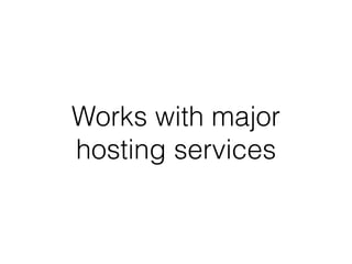 Works with major
hosting services
 