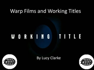Warp Films and Working Titles
By Lucy Clarke
 