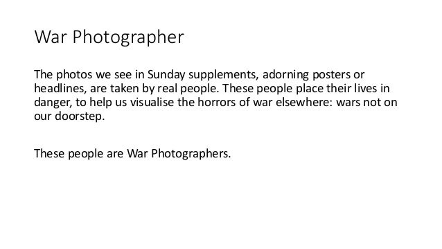 war photographer essay conclusion War photographer essaysthe poem is called war photographer by carol ann duffy the poem is about a photographer developing his photos in a darkroom after returning. war photographer essay conclusion War photographer essaysthe poem is called war photographer by carol ann duffy the poem is about a photographer developing his photos in a darkroom after returning.