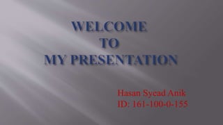 Hasan Syead Anik
ID: 161-100-0-155
 