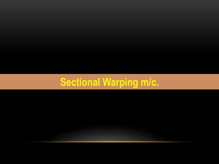 Sectional Warping m/c. 
 